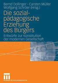 Cover image for Die sozialpadagogische Erziehung des Burgers: Entwurfe zur Konstitution der modernen Gesellschaft