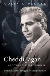 Cover image for Cheddi Jagan and the Politics of Power: British Guiana's Struggle for Independence