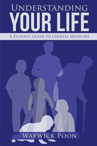 Cover image for Understanding Your Life: A Patients Guide to Chinese Medicine