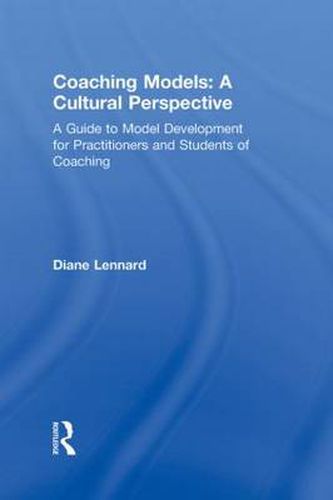 Cover image for Coaching Models: A Cultural Perspective: A Guide to Model Development for Practitioners and Students of Coaching