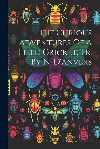 Cover image for The Curious Adventures Of A Field Cricket, Tr. By N. D'anvers