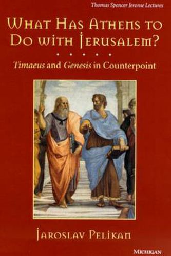 Cover image for What Has Athens to Do with Jerusalem?: Timaeus and Genesis in Counterpoint