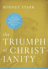 Cover image for Triumph of Christianity: How the Jesus Movement Became the World's Largest Religion