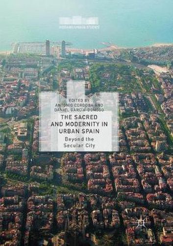 Cover image for The Sacred and Modernity in Urban Spain: Beyond the Secular City