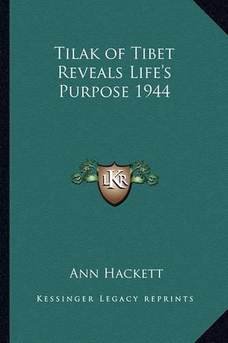Cover image for Tilak of Tibet Reveals Life's Purpose 1944