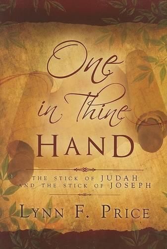 One in Thine Hand: The Stick of Judah and the Stick of Joseph