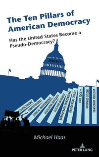 Cover image for The Ten Pillars of American Democracy: Has the United States Become a Pseudo-Democracy?