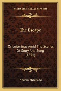 Cover image for The Escape: Or Loiterings Amid the Scenes of Story and Song (1851)