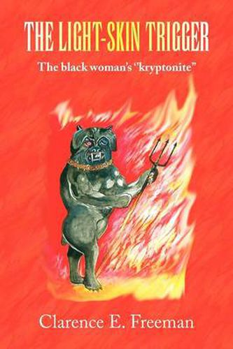 Cover image for The Light-Skin Trigger: The black woman's ''kryptonite