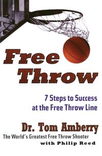 Cover image for Free Throw: 7 Steps to Success at the Free Throw Line