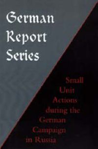 Cover image for German Report Series: Small Unit Actions During the German Campaign in Russia