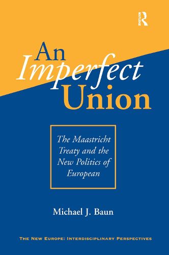 Cover image for An Imperfect Union: The Maastricht Treaty And The New Politics Of European Integration
