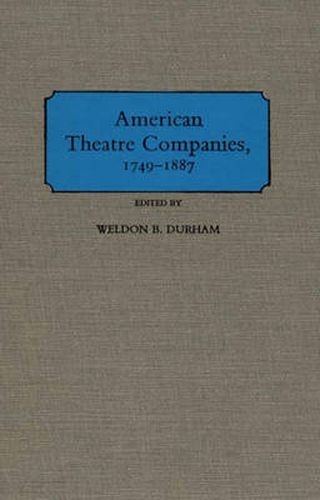 Cover image for American Theatre Companies, 1749-1887