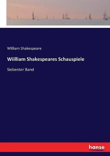 Cover image for Wiilliam Shakespeares Schauspiele: Siebenter Band