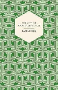 Cover image for The Mother - A Play in Three Acts - Authorized English Version by Paul Selver
