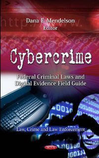 Cover image for Cybercrime: Federal Criminal Laws & Digital Evidence Field Guide