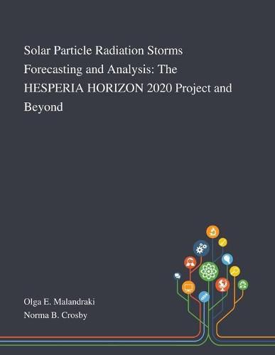 Cover image for Solar Particle Radiation Storms Forecasting and Analysis: The HESPERIA HORIZON 2020 Project and Beyond