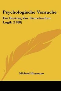 Cover image for Psychologische Versuche: Ein Beytrag Zur Esoretischen Logik (1788)