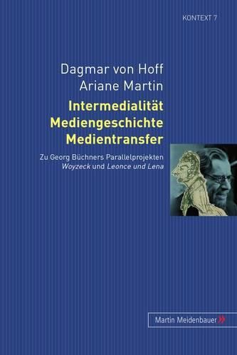 Cover image for Intermedialitaet, Mediengeschichte, Medientransfer: Zu Georg Buechners Parallelprojekten Woyzeck Und Leonce Und Lena