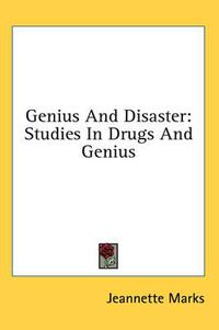 Cover image for Genius and Disaster: Studies in Drugs and Genius