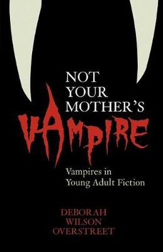 Cover image for Not Your Mother's Vampire: Vampires in Young Adult Fiction