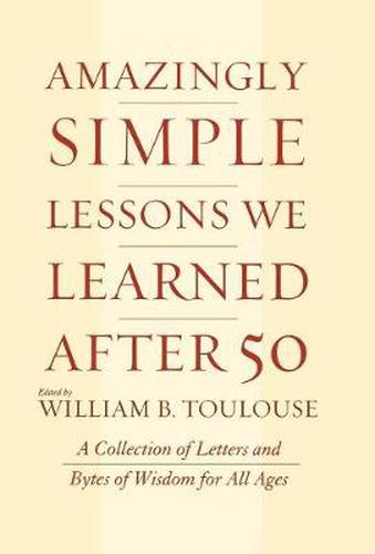 Cover image for Amazingly Simple Lessons We Learned After 50: A Collection of Letters and Bytes of Wisdom for All Ages