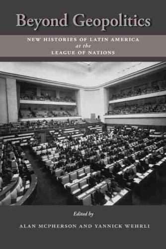 Beyond Geopolitics: New Histories of Latin America at the League of Nations