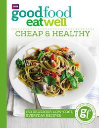 Cover image for Good Food Eat Well: Cheap and Healthy