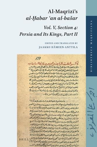 Cover image for Al-Maqr&#299;z&#299;'s Al-&#7722;abar &#703;an Al-Basar: Vol. V, Section 4: Persia and Its Kings, Part II