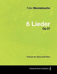 Cover image for Felix Mendelssohn - 6 Lieder - Op.57 - A Score for Voice and Piano