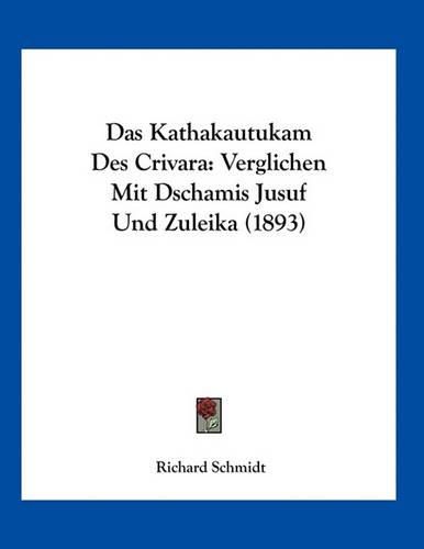 Das Kathakautukam Des Crivara: Verglichen Mit Dschamis Jusuf Und Zuleika (1893)