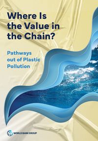 Cover image for Where Is the Value in the Chain?: Pathways out of Plastic Pollution