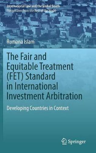 The Fair and Equitable Treatment (FET) Standard in International Investment Arbitration: Developing Countries in Context