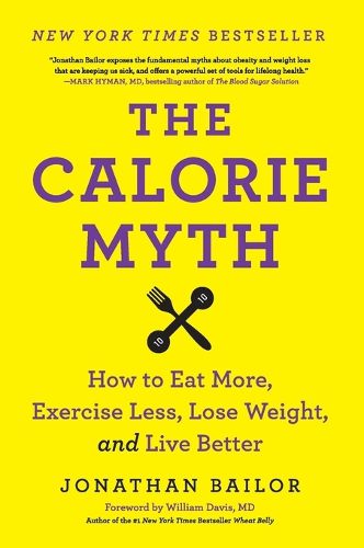 Cover image for The Calorie Myth: How to Eat More, Exercise Less, Lose Weight, and Live Better