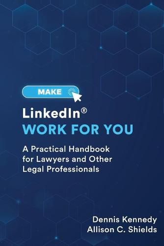 Cover image for Make LinkedIn Work for You: A Practical Guide for Lawyers and Other Legal Professionals