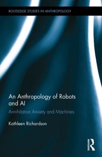 Cover image for An Anthropology of Robots and AI: Annihilation Anxiety and Machines