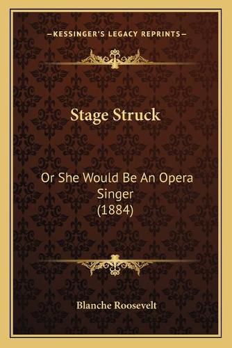 Stage Struck: Or She Would Be an Opera Singer (1884)