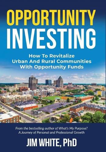 Cover image for Opportunity Investing: How To Revitalize Urban And Rural Communities With Opportunity Funds