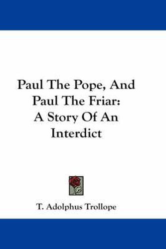 Paul the Pope, and Paul the Friar: A Story of an Interdict