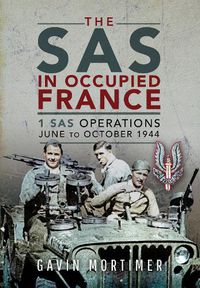 Cover image for The SAS in Occupied France: 1 SAS Operations, June to October 1944