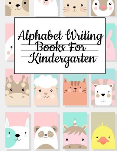 Cover image for Alphabet Writing Books For Kindergarten: Trace Baby Animal Words With This Cute Workbook - A-Z Letter Tracing Book & ABC Writing Notebook for Toddlers