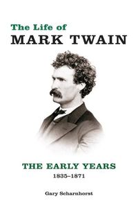 Cover image for The Life of Mark Twain: The Early Years, 1835-1871