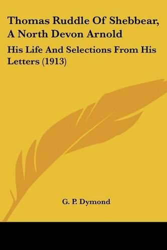 Cover image for Thomas Ruddle of Shebbear, a North Devon Arnold: His Life and Selections from His Letters (1913)