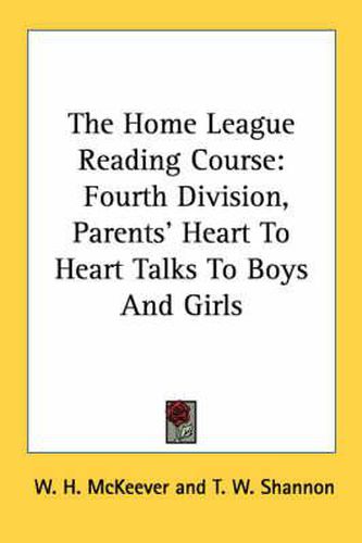 Cover image for The Home League Reading Course: Fourth Division, Parents' Heart to Heart Talks to Boys and Girls