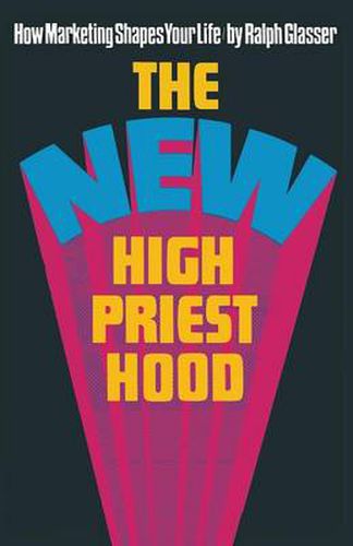 Cover image for The New High Priesthood: the social,  ethical and political implications of a marketing-orientated society