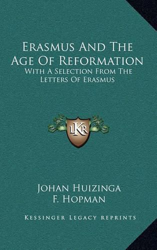 Erasmus and the Age of Reformation: With a Selection from the Letters of Erasmus