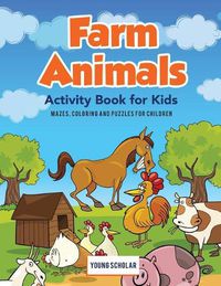 Cover image for Farm Animals Activity Book for Kids: Mazes, Coloring and Puzzles for Children