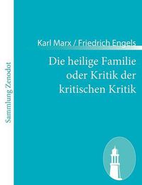 Cover image for Die heilige Familie oder Kritik der kritischen Kritik