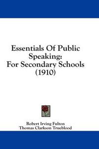 Cover image for Essentials of Public Speaking: For Secondary Schools (1910)