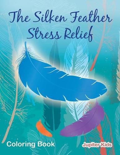 The Silken Feather Stress Relief Coloring Book